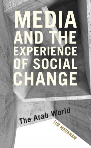 Cover of the book Media and the Experience of Social Change by Mark Chou, Associate Professor of Politics, Jean-Paul Gagnon, Catherine Hartung, Lesley J. Pruitt