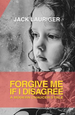 Cover of the book Forgive Me If I Disagree: A Modern Chaucer's Tale by Julie Robinson