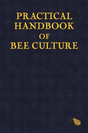 Cover of the book Practical Handbook of Bee Culture by Jilly Bowling