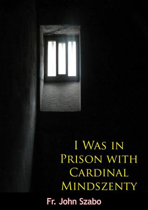 Cover of the book I Was in Prison with Cardinal Mindszenty by Phoebe Marie Holmes