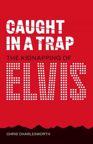 Book cover of Caught In A Trap: Kidnapping Elvis