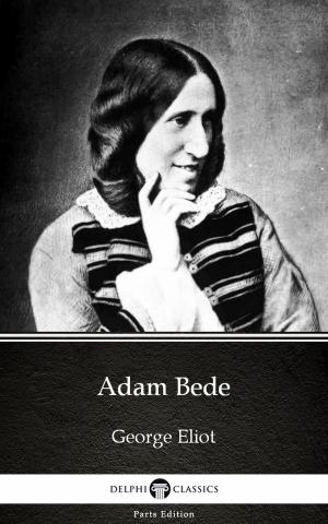 Cover of the book Adam Bede by George Eliot - Delphi Classics (Illustrated) by Jenny Lee
