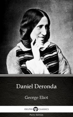 Cover of the book Daniel Deronda by George Eliot - Delphi Classics (Illustrated) by Carl Sederholm, Leonard A. Magnus