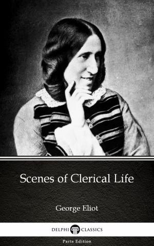 Book cover of Scenes of Clerical Life by George Eliot - Delphi Classics (Illustrated)