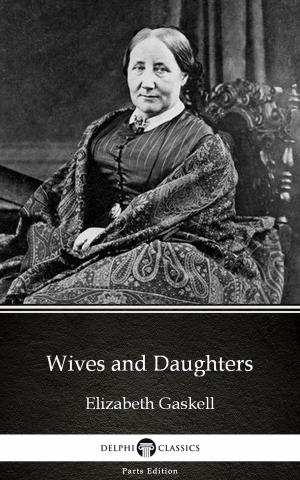 Cover of the book Wives and Daughters by Elizabeth Gaskell - Delphi Classics (Illustrated) by Jane Austen