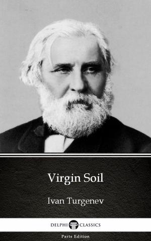 Book cover of Virgin Soil by Ivan Turgenev - Delphi Classics (Illustrated)
