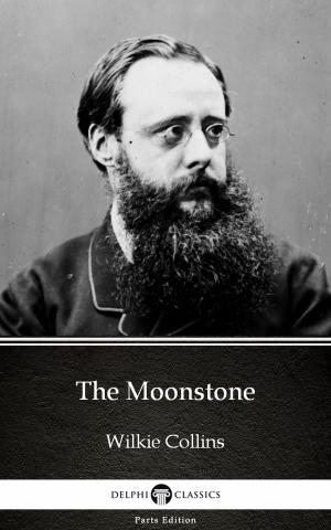Book cover of The Moonstone by Wilkie Collins - Delphi Classics (Illustrated)