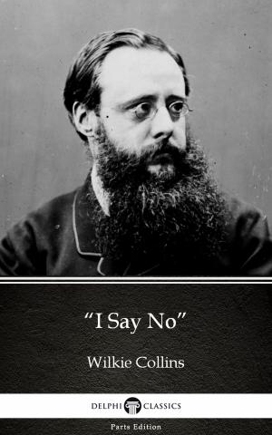 Cover of the book “I Say No” by Wilkie Collins - Delphi Classics (Illustrated) by Danielle Sebastian Berry