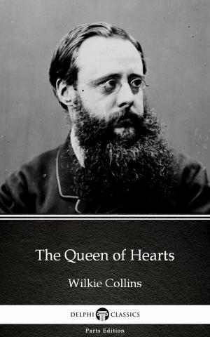 Book cover of The Queen of Hearts by Wilkie Collins - Delphi Classics (Illustrated)