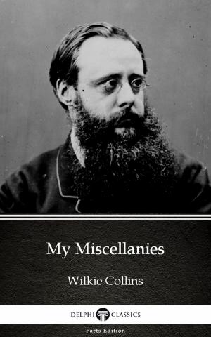 Book cover of My Miscellanies by Wilkie Collins - Delphi Classics (Illustrated)