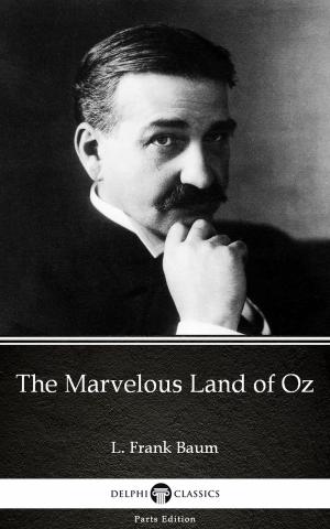 Book cover of The Marvelous Land of Oz by L. Frank Baum - Delphi Classics (Illustrated)