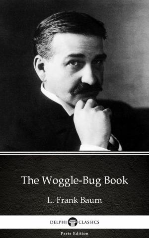 Book cover of The Woggle-Bug Book by L. Frank Baum - Delphi Classics (Illustrated)
