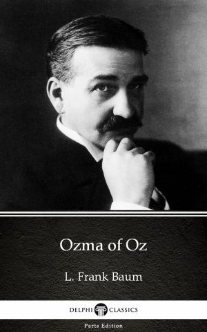Book cover of Ozma of Oz by L. Frank Baum - Delphi Classics (Illustrated)