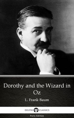 Book cover of Dorothy and the Wizard in Oz by L. Frank Baum - Delphi Classics (Illustrated)