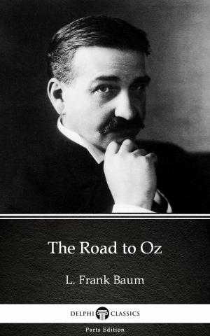 Book cover of The Road to Oz by L. Frank Baum - Delphi Classics (Illustrated)