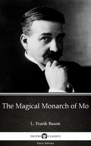 Book cover of The Magical Monarch of Mo by L. Frank Baum - Delphi Classics (Illustrated)
