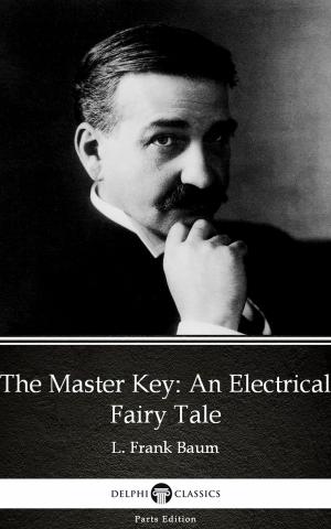 Book cover of The Master Key An Electrical Fairy Tale by L. Frank Baum - Delphi Classics (Illustrated)