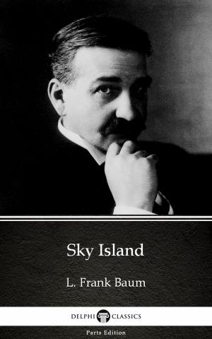 Book cover of Sky Island by L. Frank Baum - Delphi Classics (Illustrated)