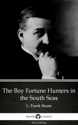 Book cover of The Boy Fortune Hunters in the South Seas by L. Frank Baum - Delphi Classics (Illustrated)