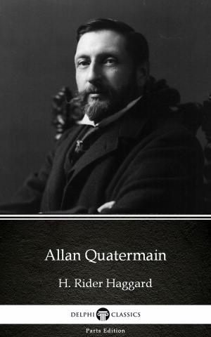 Book cover of Allan Quatermain by H. Rider Haggard - Delphi Classics (Illustrated)
