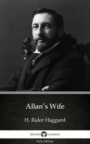Book cover of Allan’s Wife by H. Rider Haggard - Delphi Classics (Illustrated)