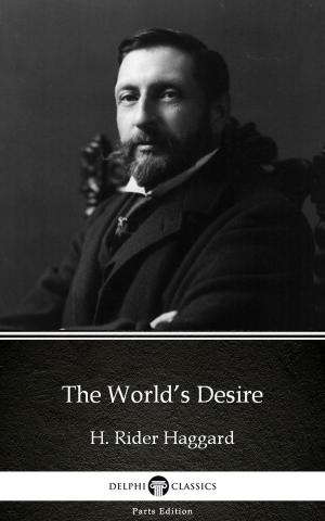 Book cover of The World’s Desire by H. Rider Haggard - Delphi Classics (Illustrated)