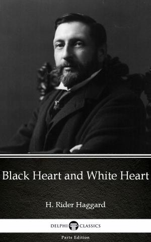 Cover of the book Black Heart and White Heart by H. Rider Haggard - Delphi Classics (Illustrated) by Fyodor Dostoevsky