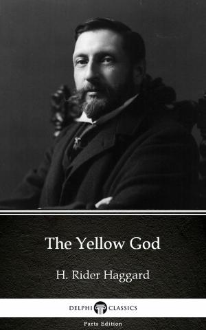 Book cover of The Yellow God by H. Rider Haggard - Delphi Classics (Illustrated)