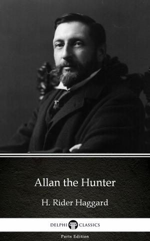Book cover of Allan the Hunter by H. Rider Haggard - Delphi Classics (Illustrated)