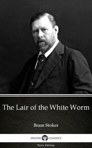 Book cover of The Lair of the White Worm by Bram Stoker - Delphi Classics (Illustrated)