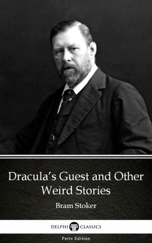 Cover of Dracula’s Guest and Other Weird Stories by Bram Stoker - Delphi Classics (Illustrated)