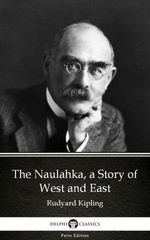Book cover of The Naulahka, a Story of West and East by Rudyard Kipling - Delphi Classics (Illustrated)