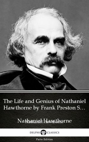 Cover of the book The Life and Genius of Nathaniel Hawthorne by Frank Preston Stearns by Nathaniel Hawthorne - Delphi Classics (Illustrated) by S.M. Blooding