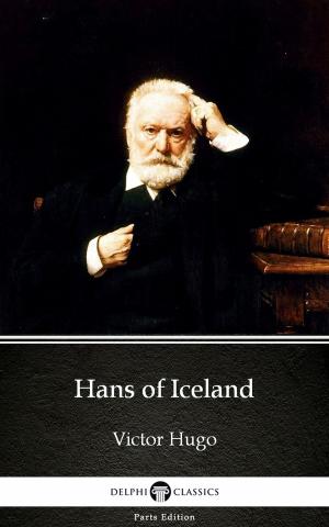 Book cover of Hans of Iceland by Victor Hugo - Delphi Classics (Illustrated)