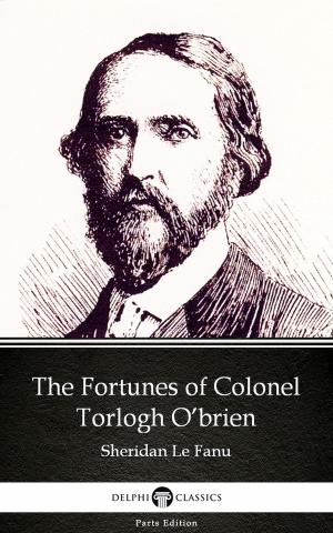 Book cover of The Fortunes of Colonel Torlogh O’brien by Sheridan Le Fanu - Delphi Classics (Illustrated)
