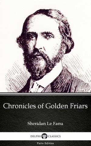 Book cover of Chronicles of Golden Friars by Sheridan Le Fanu - Delphi Classics (Illustrated)
