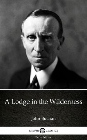 Book cover of A Lodge in the Wilderness by John Buchan - Delphi Classics (Illustrated)