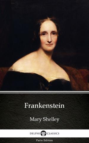 Book cover of Frankenstein (1831 version) by Mary Shelley - Delphi Classics (Illustrated)