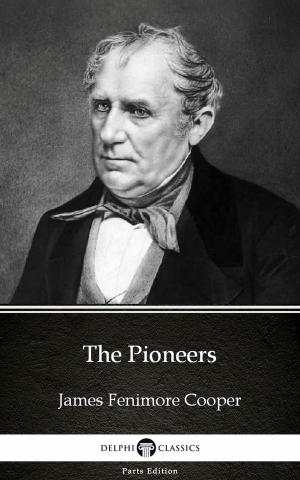 Book cover of The Pioneers by James Fenimore Cooper - Delphi Classics (Illustrated)