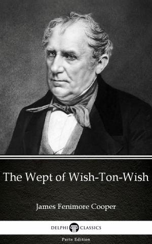 Book cover of The Wept of Wish-Ton-Wish by James Fenimore Cooper - Delphi Classics (Illustrated)