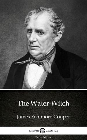 Book cover of The Water-Witch by James Fenimore Cooper - Delphi Classics (Illustrated)
