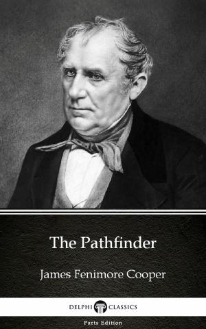 Book cover of The Pathfinder by James Fenimore Cooper - Delphi Classics (Illustrated)