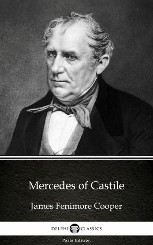 Book cover of Mercedes of Castile by James Fenimore Cooper - Delphi Classics (Illustrated)