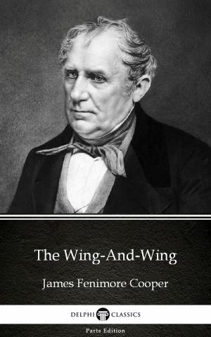 Book cover of The Wing-And-Wing by James Fenimore Cooper - Delphi Classics (Illustrated)