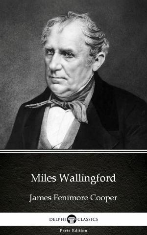 Book cover of Miles Wallingford by James Fenimore Cooper - Delphi Classics (Illustrated)