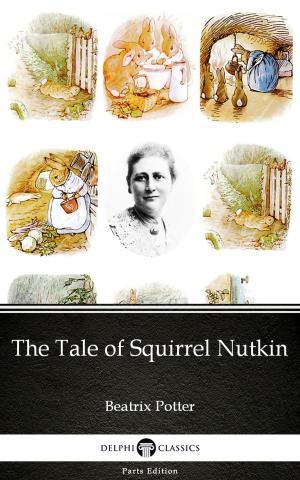 Book cover of The Tale of Squirrel Nutkin by Beatrix Potter - Delphi Classics (Illustrated)