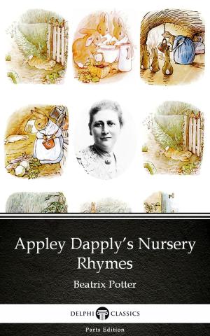 Book cover of Appley Dapply’s Nursery Rhymes by Beatrix Potter - Delphi Classics (Illustrated)