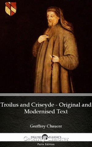 Book cover of Troilus and Criseyde - Original and Modernised Text by Geoffrey Chaucer - Delphi Classics (Illustrated)