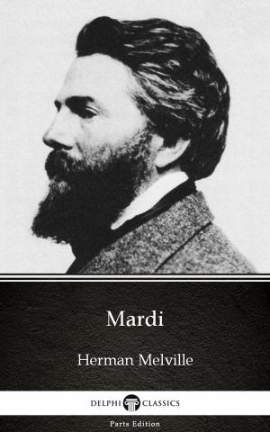 Cover of the book Mardi by Herman Melville - Delphi Classics (Illustrated) by Vida Gábor