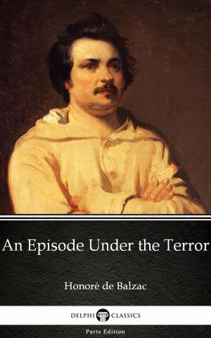 Cover of An Episode Under the Terror by Honoré de Balzac - Delphi Classics (Illustrated)